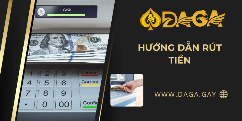 Hướng dẫn rút tiền Daga chi tiết, thành công 100% cho tân thủ