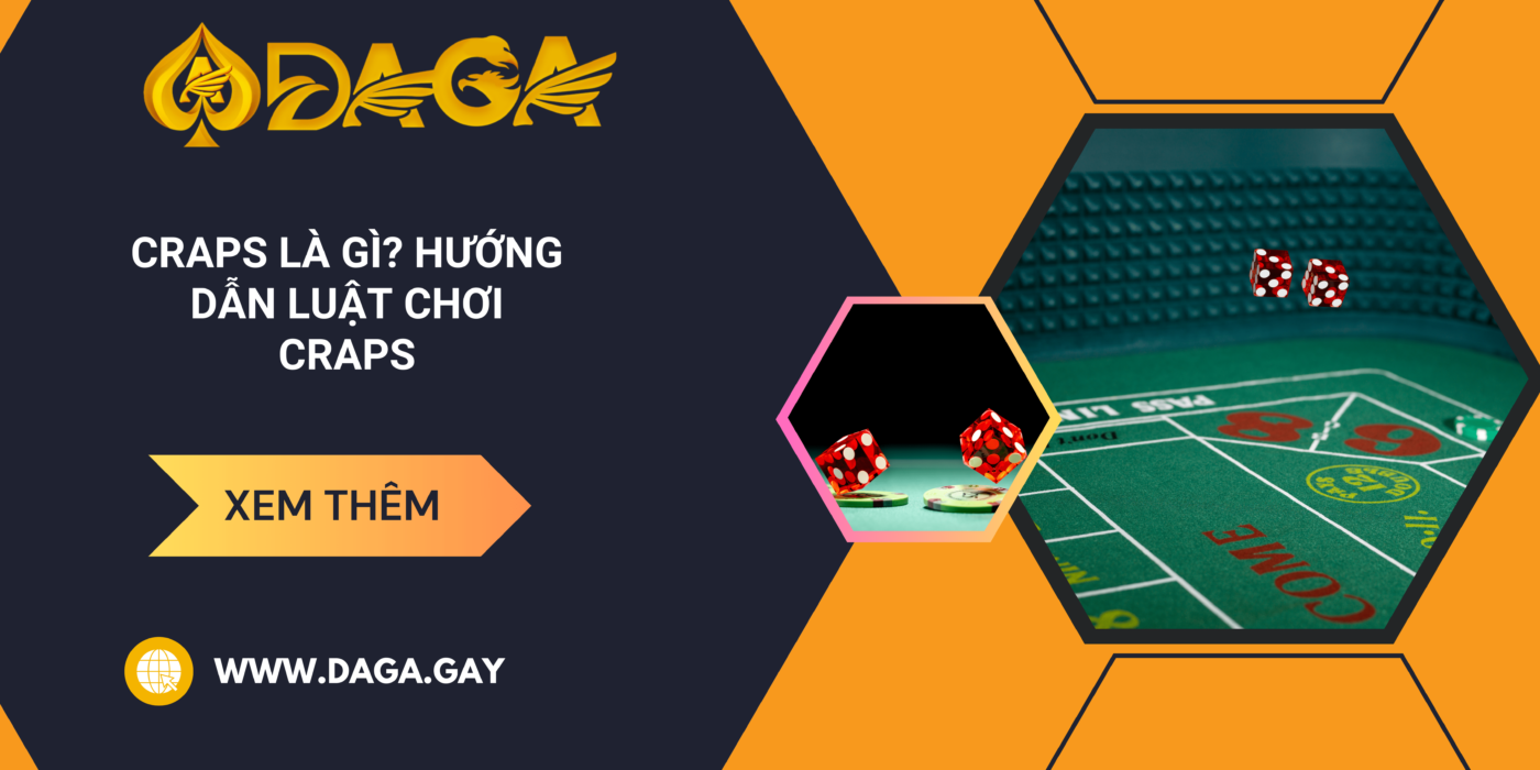 Craps là gì? Hướng dẫn luật chơi Craps cho tân thủ mới vào nghề